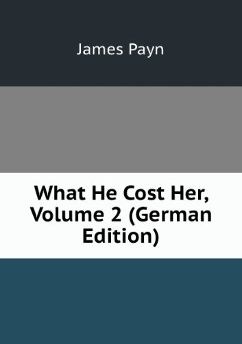 What He Cost Her Volume 2 German Editio (9785877360181) by Payn James