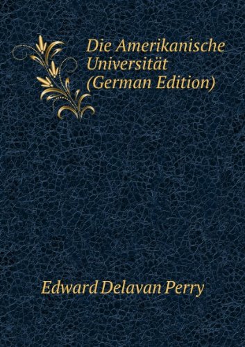 Die Amerikanische UniversitÃ£Â¤t German E (9785877406889) by Edward Delavan Perry