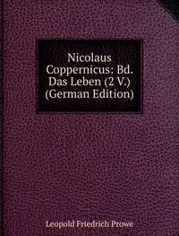 Nicolaus Coppernicus Bd. Das Leben 2 V. (9785877573307) by Leopold Friedrich Prowe