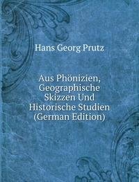 Aus Phönizien, Geographische Skizzen Und Historische Studien (German Edition) - Hans Georg Prutz