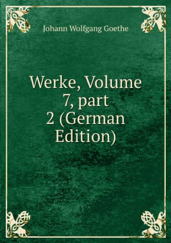 Werke, Volume 7, part 2 (German Edition) - I. V. Gyote