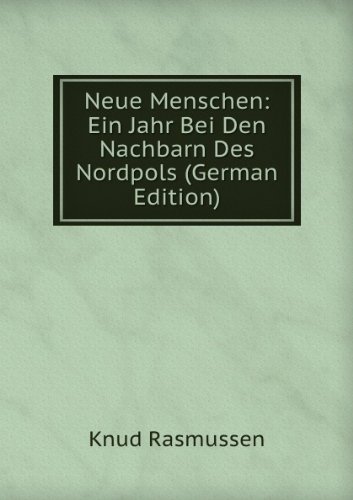 Neue Menschen Ein Jahr Bei Den Nachbarn (9785877635500) by Knud Rasmussen