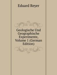 Geologische Und Geographische Experimente, Volume 1 (German Edition) - Eduard Reyer