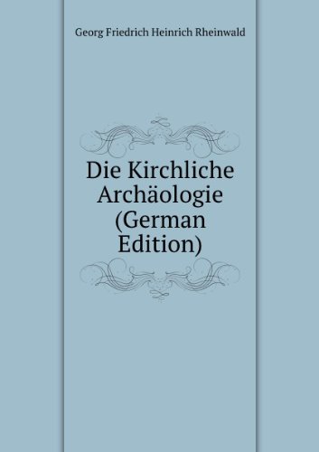 Die Kirchliche Archäologie (German Edition) - Georg Friedrich Heinrich Rheinwald
