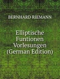 Elliptische Funtionen Vorlesungen Germa (9785877732896) by Bernhard Riemann