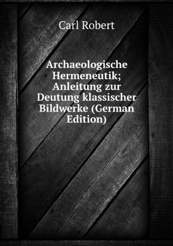 Archaeologische Hermeneutik Anleitung Z (9785877760059) by Carl Robert
