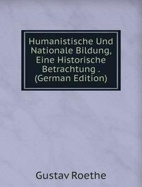 Humanistische Und Nationale Bildung Ein (9785877781900) by Gustav Roethe