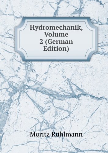 Hydromechanik, Volume 2 (German Edition) - Moritz Rühlmann
