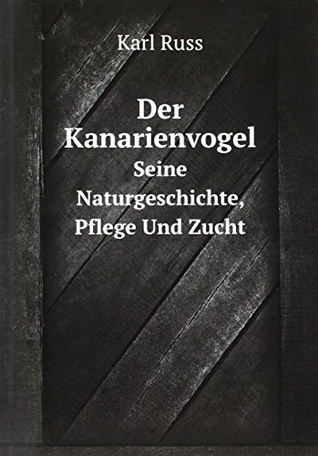 Beispielbild fr Der Kanarienvogel Seine Naturgeschichte zum Verkauf von Buchpark