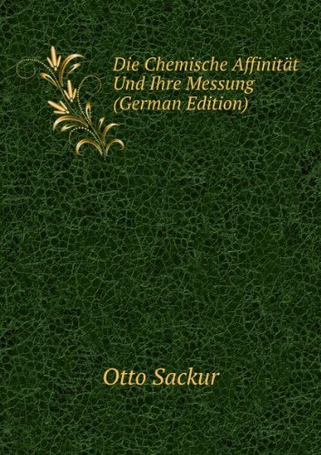 Die Chemische Affinität Und Ihre Messung (German Edition) - Otto Sackur