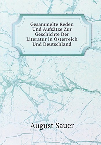 Gesammelte Reden Und Aufsätze Zur Geschichte Der Literatur in Österreich Und Deutschland