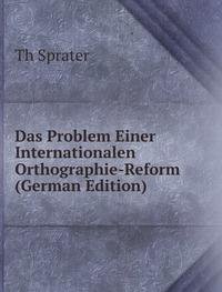 Das Problem Einer Internationalen Orthographie-Reform (German Edition) - Th Sprater