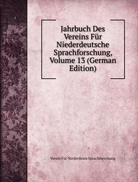 Jahrbuch Des Vereins Für Niederdeutsche Sprachforschung, Volume 13 (German Edition) - Verein Für Niederdeuts Sprachforschung