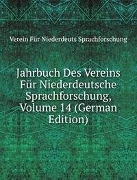 Jahrbuch Des Vereins Für Niederdeutsche Sprachforschung, Volume 14 (German Edition) - Verein Für Niederdeuts Sprachforschung