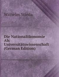 Die Nationalökonomie Als Universitätswissenschaft (German Edition) - Wilhelm Stieda