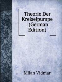 Theorie Der Kreiselpumpe . (German Edition) - Milan Vidmar