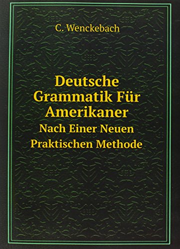 Beispielbild fr Deutsche Grammatik Fr Amerikaner: Nach Einer Neuen Praktischen Methode (German Edition) zum Verkauf von Buchpark