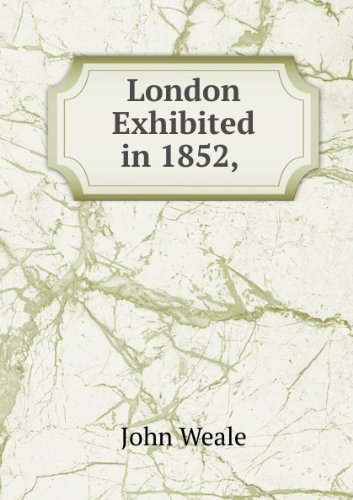 9785884304932: London Exhibited in 1852 .