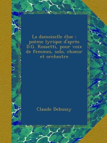 9785884578722: La damoiselle lue : pome lyrique d'aprs D.G. Rossetti, pour voix de femmes, solo, choeur et orchestre