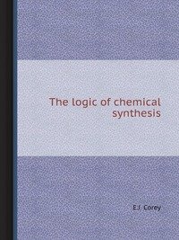 9785885010818: The Logic of Chemical Synthesis