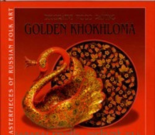 Imagen de archivo de GOLDEN KHOKHLOMA; DECORATIVE WOOD PAINTING a la venta por Artis Books & Antiques