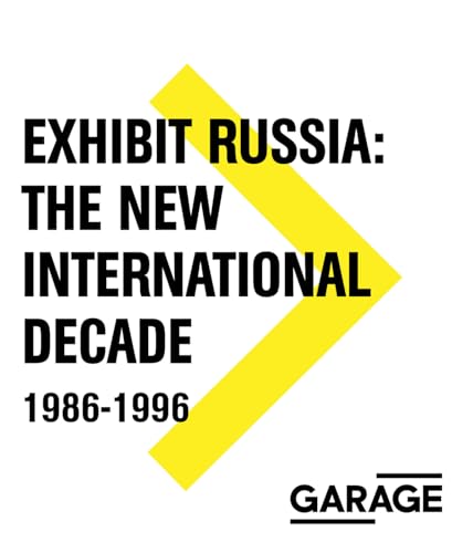 9785905110528: Exhibit Russia: The New International Decade 1986-1996 (Garage Archive Collection)