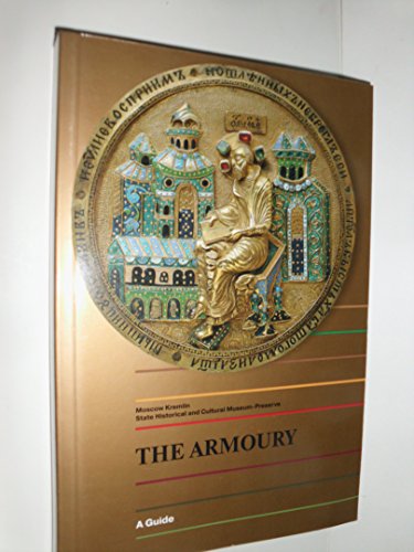 Imagen de archivo de THE ARMOURY: HISTORICAL AND CULTURAL MUSEUM-PRESERVE OF THE MOSCOW KREMLIN a la venta por Wonder Book