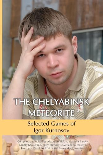 9785950043390: The Chelyabinsk Meteorite: Selected Games of Igor Kurnosov