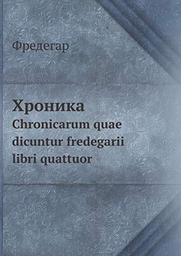 Beispielbild fr Hronika Chronicarum quae dicuntur fredegarii libri quattuor (Russian Edition) zum Verkauf von Ergodebooks