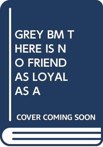 Imagen de archivo de Grey Bm There Is No Friend As Loyal As A a la venta por GreatBookPrices