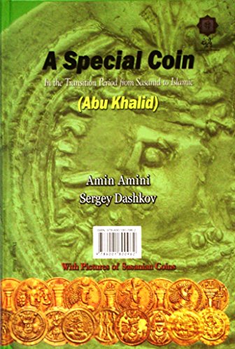 Stock image for A Special Coin. In the Transition Period from Sasanid to Islamic (Abu Khalid) . With Pictures of Sasanian Coins. Amini, Amin and Dashkov, Sergey for sale by Anis Press