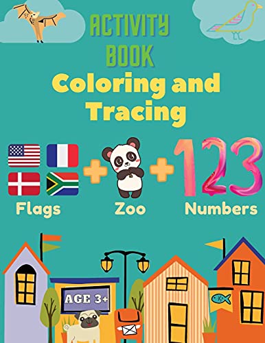 Stock image for Activity Book Coloring and Tracing, Flags,Z00,Numbers, Age 3+: Introduce preschoolers to the wonders of the world with this beginner atlas, continents for sale by GreatBookPrices
