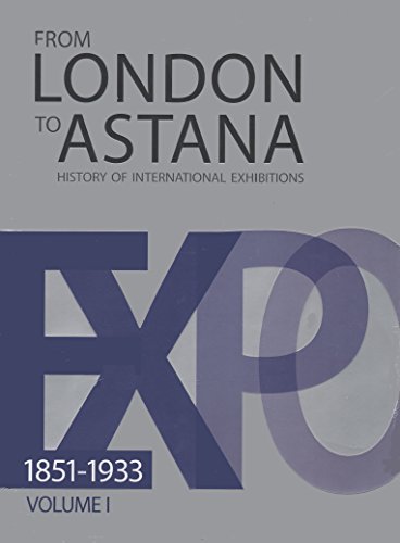 Imagen de archivo de From London to Astana: History of International Exhibitions EXPO, Volume 1: 1851-1933 a la venta por killarneybooks