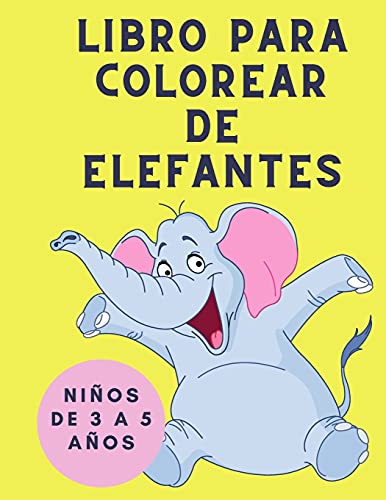 9786022038603: Libro para Colorear de Elefantes para nios de 3 a 5 aos: Libro para colorear para nios - Libro para colorear de elefantes para nios: Libro de ... nias y nios pequeos - Libros para colorear