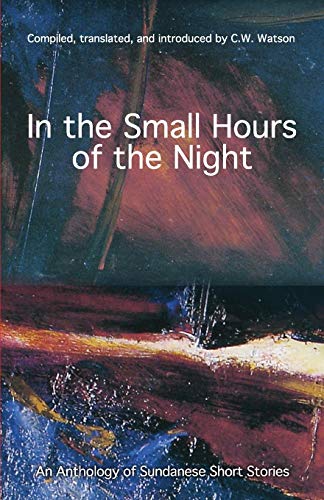 Stock image for In the Small Hours of the Night: An Anthology of Sundanese Short Stories for sale by Books From California