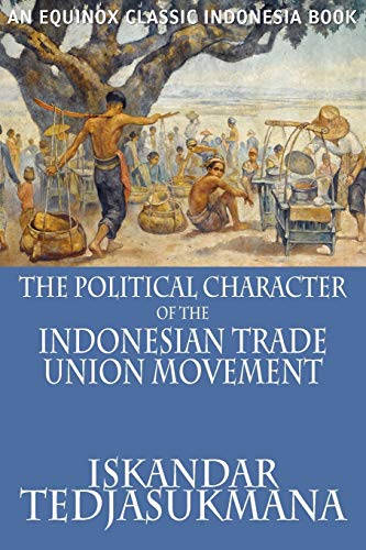 Imagen de archivo de The Political Character of the Indonesian Trade Union Movement a la venta por PBShop.store US