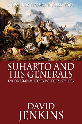 Suharto and His Generals: Indonesian Military Politics, 1975-1983 (9786028397490) by Jenkins, David