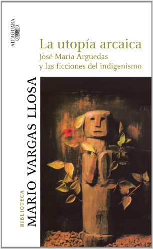 La utopÃ­a arcaica (Biblioteca Mario Vargas Llosa / Mario Vargas Llosa Library) (9786034016606) by Vargas Llosa, Mario