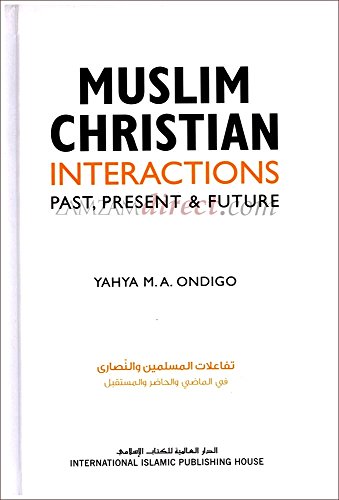 Stock image for Muslim-Christian Interactions: Past, Present & Future for sale by Better World Books