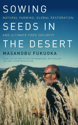9786035841801: Sowing Seeds in the Desert: Natural Farming, Global Restoration, and Ultimate Food Security by Masanobu Fukuoka (2012-05-28)