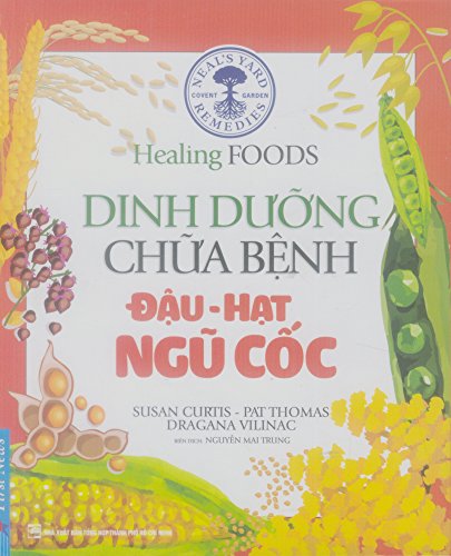 Imagen de archivo de Healing Foods - Dinh D??ng V Ch?a B?nh - ??u - H?t Ng? C?c (Hnh ?nh Mu)/ Neal's Yard Remedies Healing Foods a la venta por Book Trader Cafe, LLC