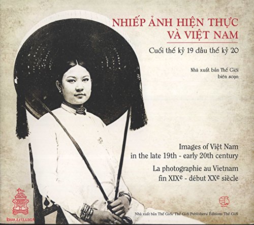 Imagen de archivo de Images of Viet Nam in the Late 19th-Early 20th Century = Lla Photographie au Vietnam fin XIXe-D but XXe Si cle = Nhiep Anh Hien Thuc va Viet Nam: Cuoi The Ky 19 dau The Ky 20 a la venta por ThriftBooks-Atlanta