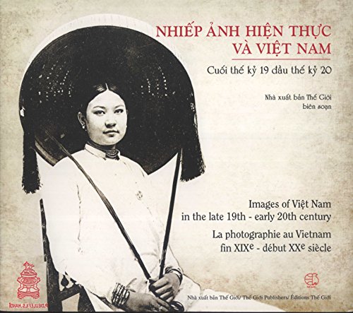 Stock image for Images of Viet Nam in the Late 19th-Early 20th Century = Lla Photographie au Vietnam fin XIXe-D but XXe Si cle = Nhiep Anh Hien Thuc va Viet Nam: Cuoi The Ky 19 dau The Ky 20 for sale by ThriftBooks-Atlanta