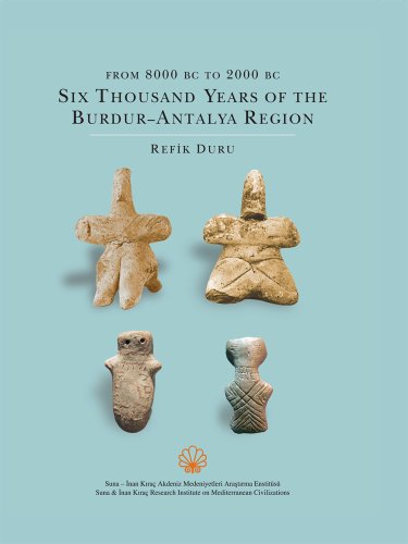 Stock image for From 8000 BC to 2000 BC: Six Thousand Years of the Burdur - Antalya Region [Hardcover] Duru, Refik for sale by Broad Street Books