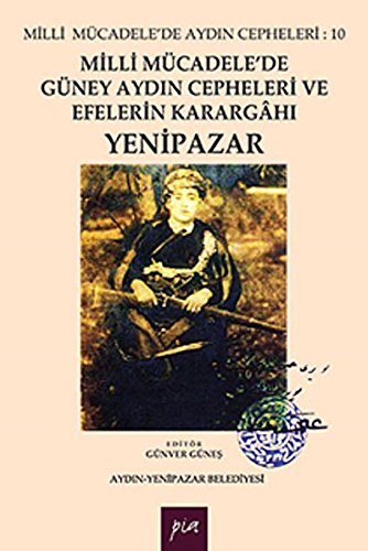 Imagen de archivo de Milli Mucadele'de Guney Aydin Cepheleri ve efelerin karargahi: Yenipazar. a la venta por BOSPHORUS BOOKS