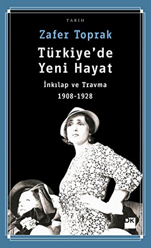 9786050947212: Trkiye'de Yeni Hayat: İnkılap ve Travma 1908-1928