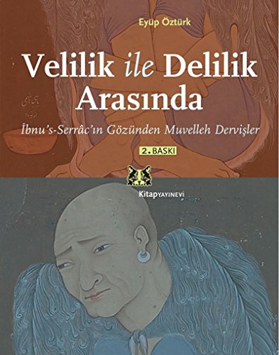 Velilik ile delilik arasinda: Ibnu's-Serrâc'in gözünden muvelleh dervisler.