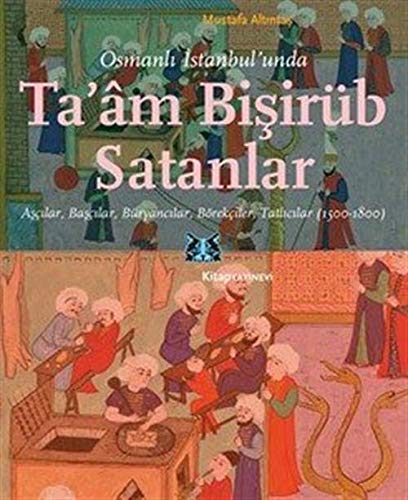 Stock image for Osmanli Istanbul'unda Ta'm Bisirb Satanlar - Ascilar, Bascilar, Bryancilar, Brekciler, Tatlicilar (1500-1800) for sale by Istanbul Books