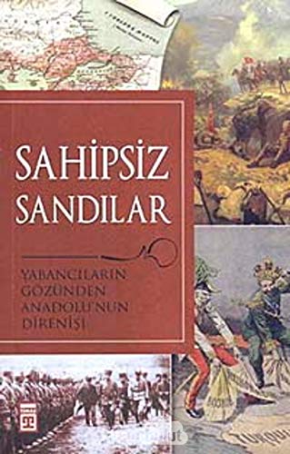 Sahipsiz sandilar: Yabancilarin gozunden Anadolu'nun direnisi. Edited by Adem Kocal.