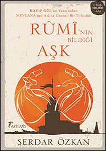 9786051423838: Rumi'nin Bildiği Aşk: Kayıp Gl'n Yazarından Mevlana'nın Aslına Uzanan Bir Yolculuk